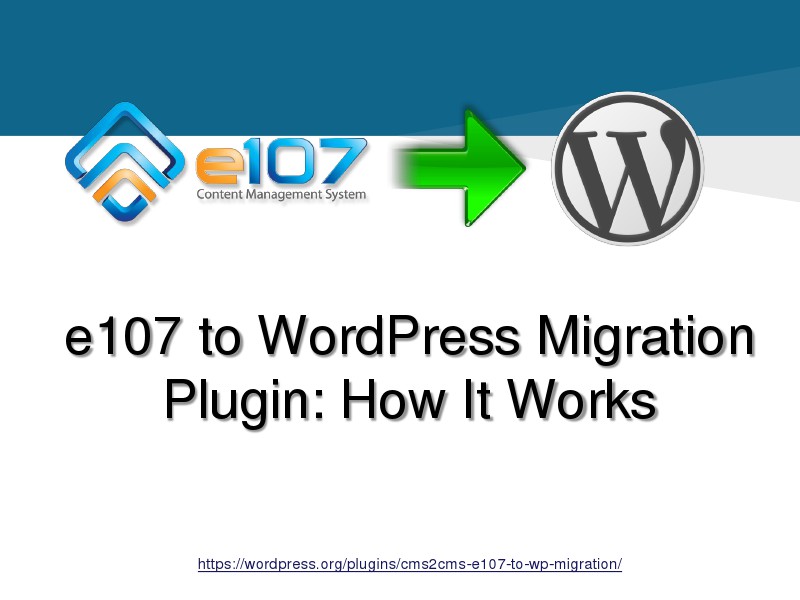 CMS2CMS Migration Plugins: Why and How e107 to WordPress Migration Plugin: How It Works