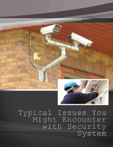 Typical Issues You Might Encounter with Security System Jan. 2014