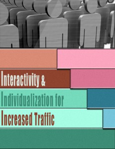 Interactivity and Individualization for Increased Traffic 1