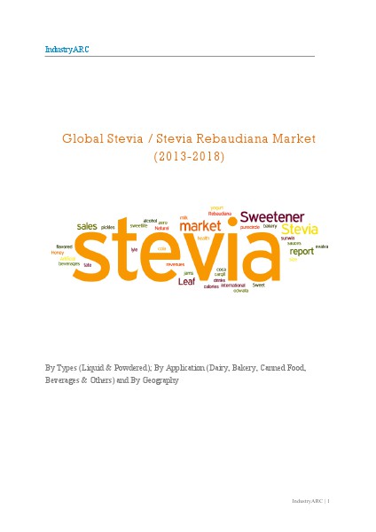 Global Stevia / Stevia Rebaudiana Market (2013-2018): By Types (Liquid & Powdered); By Application (Dairy, Bakery, Canned Food, Beverages & Others) and By Geography 10/10/2013