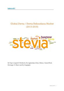 Global Stevia / Stevia Rebaudiana Market (2013-2018): By Types (Liquid & Powdered); By Application (Dairy, Bakery, Canned Food, Beverages & Others) and By Geography