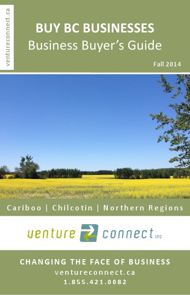 BUY BC BUSINESSES Business Buyer's Guide Cariboo ǀ Chilcotin ǀ Northern Regions Fall 2014