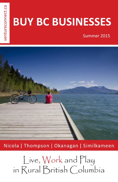 BUY BC BUSINESSES Business Buyer's Guide Nicola ǀ Thompson ǀ Okanagan ǀ Boundary Regions Summer 2015