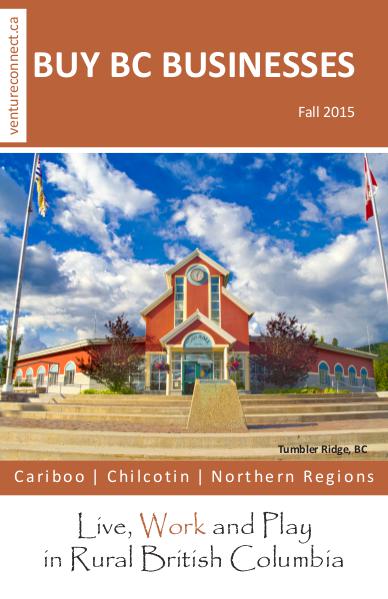 BUY BC BUSINESSES Business Buyer's Guide Cariboo ǀ Chilcotin ǀ Northern Regions Fall 2015