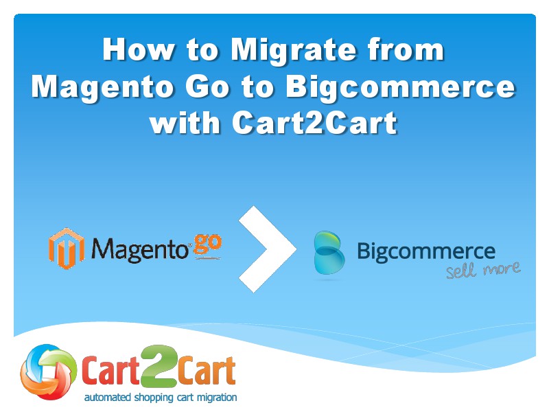 Cart2Cart Migration Service Effortless Magento Go to Bigcommerce Migration