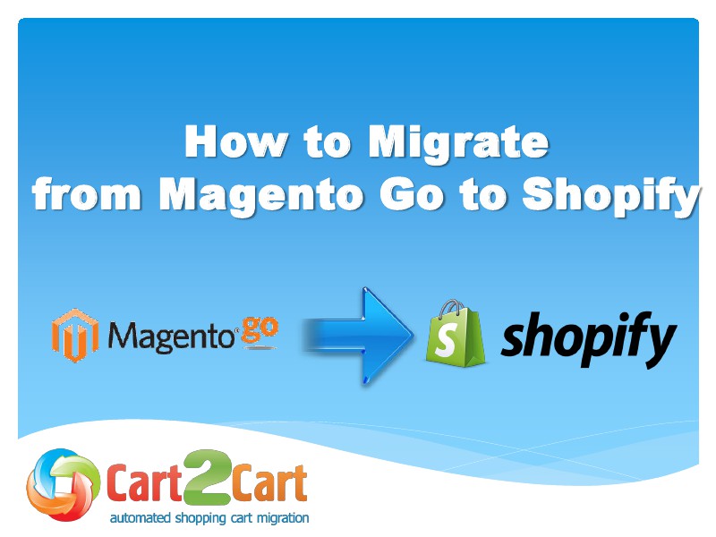Cart2Cart Migration Service Accurate Move from Magento Go to Shopify