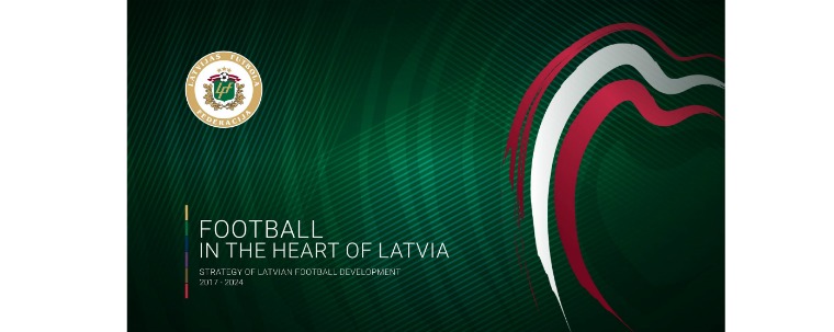Futbols Latvijas sirdī Strategy of Latvian football development 2017-2024