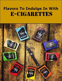 Flavors To Indulge In With  E-Cigarettes