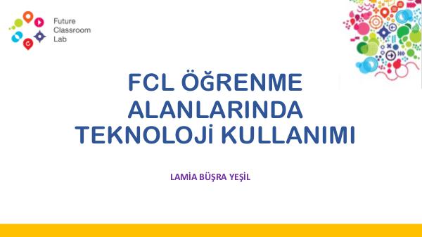 FCL Öğrenme Alanlarında Teknoloji Kullanımı FCL .Öğrenme Alanlarında Teknoloji Kullanımı