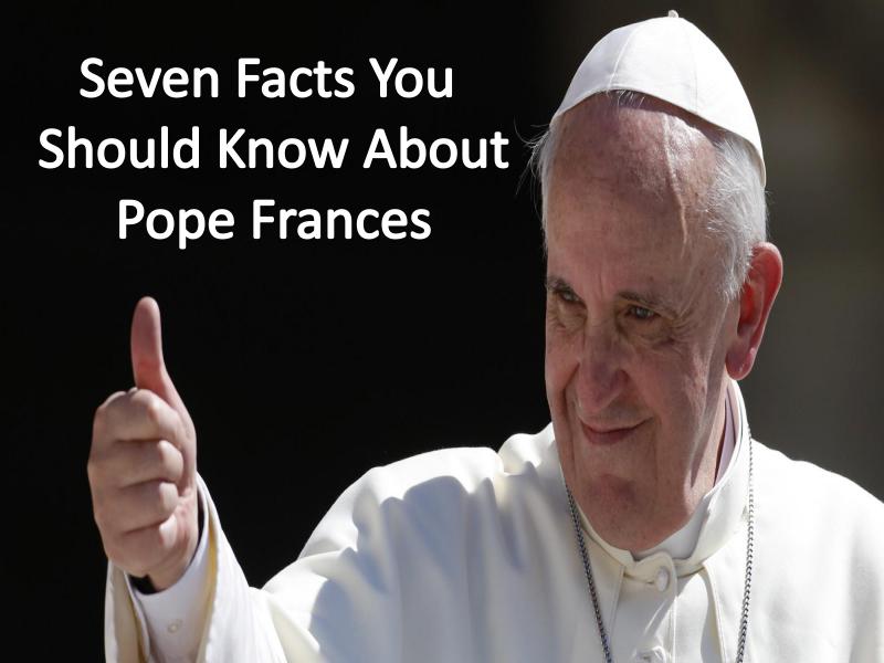 7 things you should know about the Pope