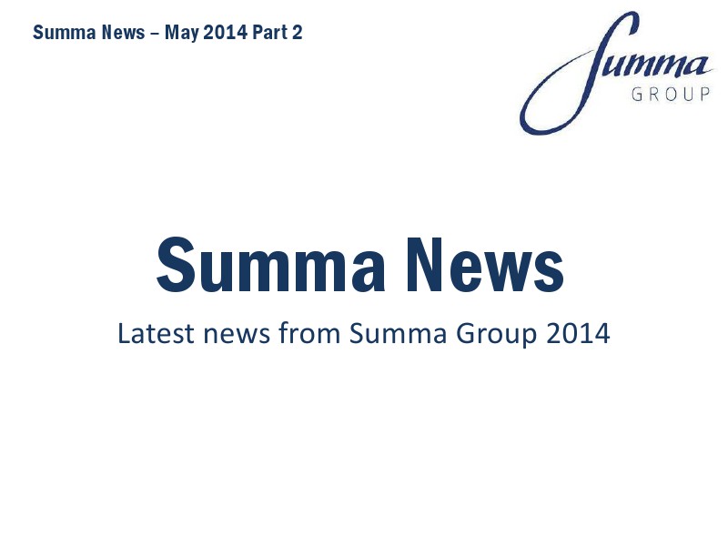 Summa Group News Part 2, May 2014 Summa Group News PT 2 May 2014