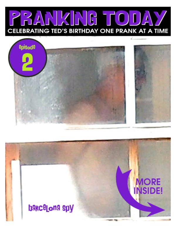 The Year of Pranking Ted: Episode One, Pie Face Episode Two, Barcelona Spy