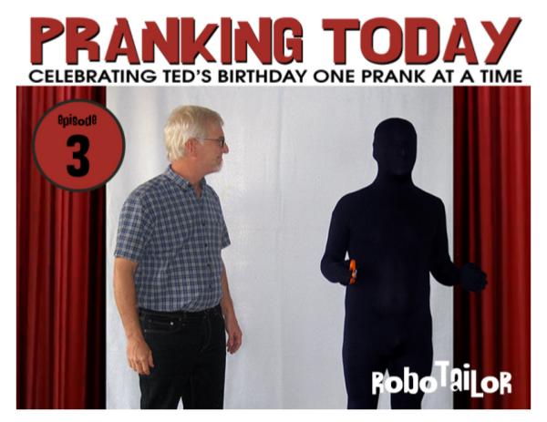 The Year of Pranking Ted: Episode One, Pie Face Episode Three, Robotailor