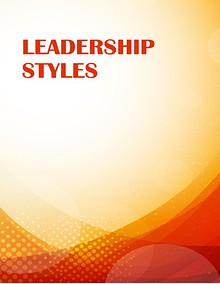 Qualities and Styles of Effective Leadership