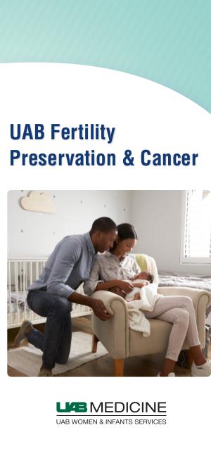 UAB Fertility Preservation & Cancer Brochure - Cancer and Infertility Final