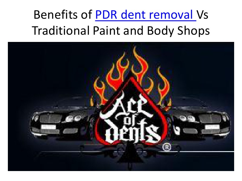Benefits of PDR dent removal Vs Traditional Paint and Body Shops July, 2014