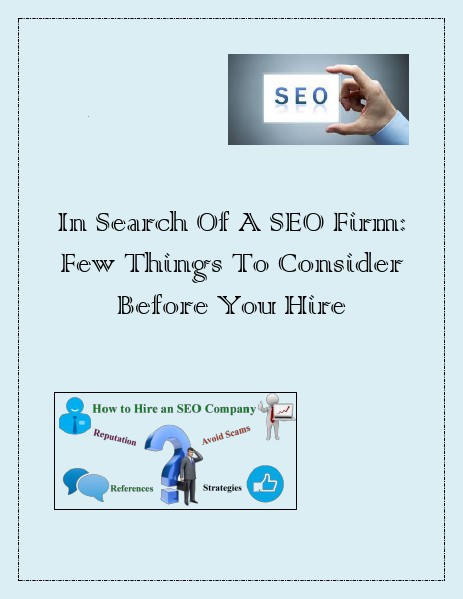 In Search Of A SEO Firm: Few Things To Consider Before You Hire In Search Of A SEO Firm: Few Things To Consider Be