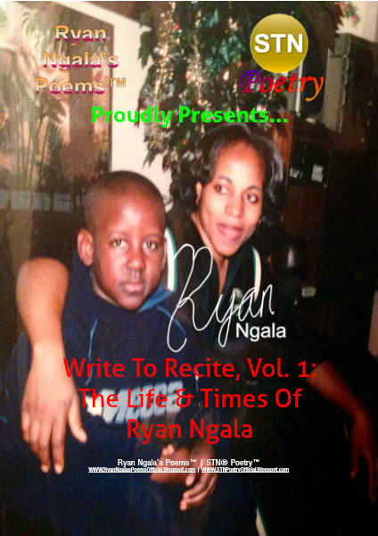 Ryan Ngala's Poems™ | STN® Poetry™ Ryan Ngala's Poems™ | STN® Poetry™: WTR, Vol. 1