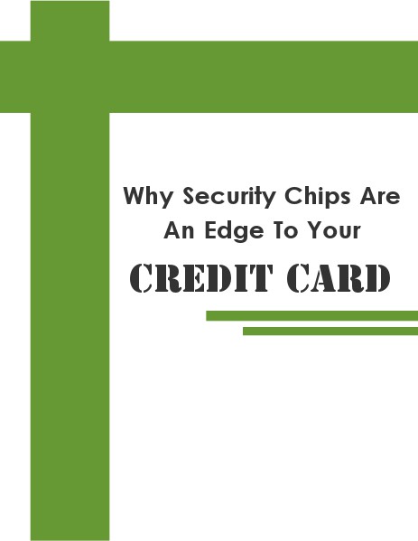 Why Security Chips Are An Edge To Your Credit Card July 16, 2014