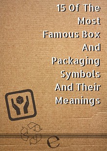 15 Of The Most Famous Box And Packaging Symbols And Their Meanings