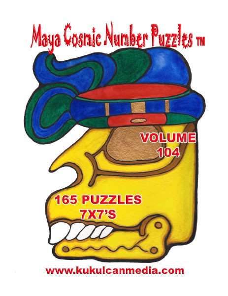 MAYA COSMIC NUMBER PUZZLES  VOLUME 104 MAYA COSMIC NUMBER PUZZLES  VOLUME 104