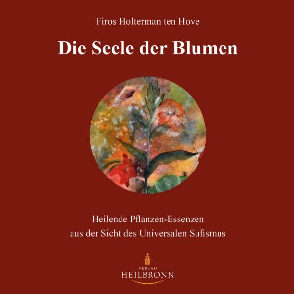 Bücher über Interreligiöse Spiritualität, Meditation und Universaler Sufismus Die Seele der Blumen - Heilende Pflanzen-Essenzen