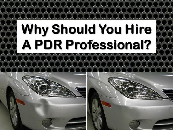 Why Should You Hire A PDR Professional? Why Should You Hire A PDR Professional?