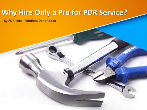 Why Hire Only a Pro for PDR Service? Why Hire Only a Pro for PDR Service?
