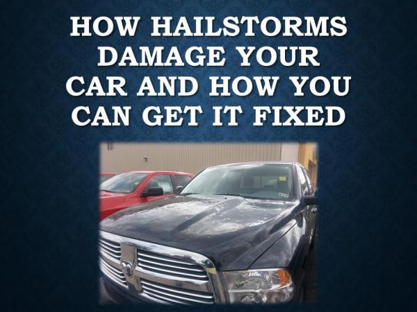 How Hailstorms Damage Your Car and How You can get it Fixed How Hailstorms Damage Your Car