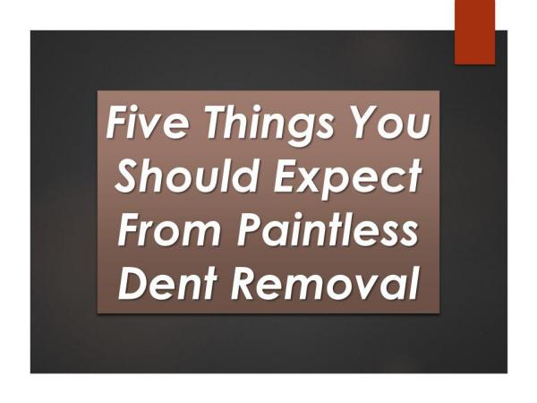 Five Things You Should Expect From Paintless Dent Removal Five Things You Should Expect From Paintless Dent