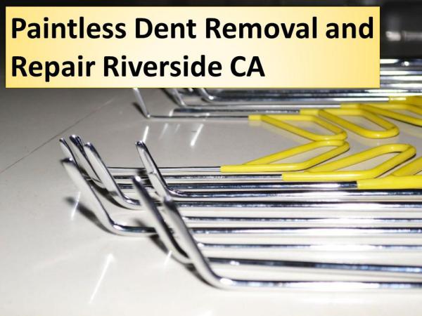 Paintless Dent Removal and Repair Riverside CA Paintless Dent Removal and Repair Riverside CA