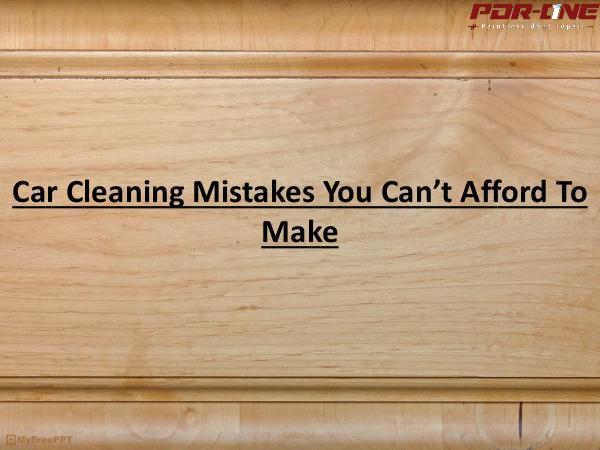 Car Cleaning Mistakes You Can’t Afford To Make Car Cleaning Mistakes You Can’t Afford To Make