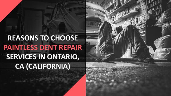 Reasons To Choose Paintless Dent Repair Services In Ontario, CA Reasons To Choose Paintless Dent Repair Services I