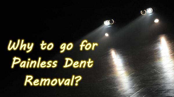 Why to go for Painless Dent Removal? Why to go for Painless Dent Removal?