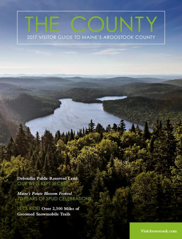 The County - Aroostook Visitor Guide 2017 Visitor Guide to Aroostook County