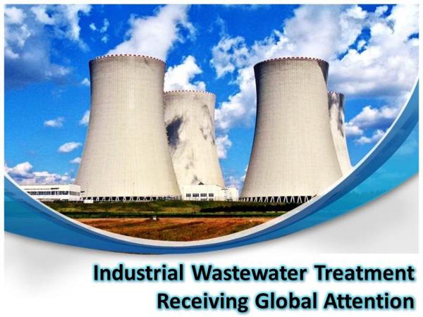 Industrial Wastewater Treatment Receiving Global Attention Industrial Wastewater Treatment Receiving Global
