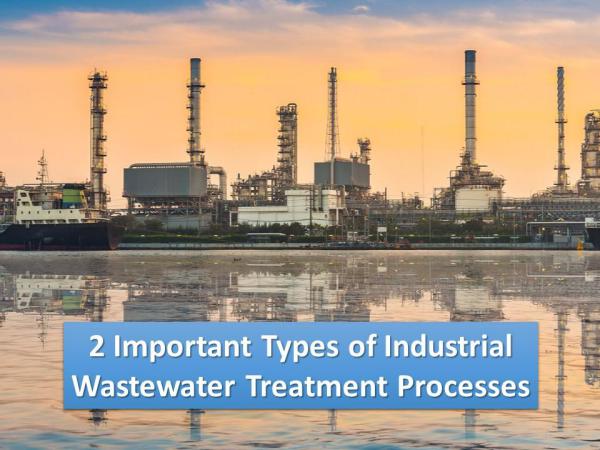 2 Important Types of Industrial Wastewater Treatment Processes 2 Important Types of Industrial Wastewater Treatme