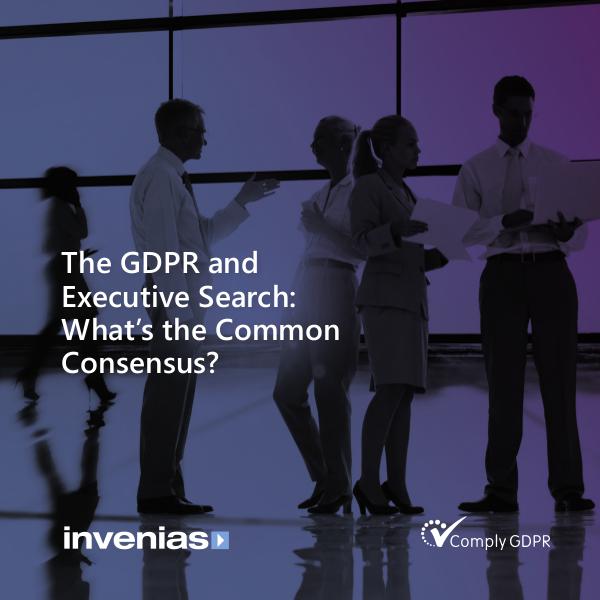 The GDPR and Executive Search: What's the Common Consensus? GDPR survey Invenias FINAL