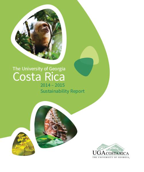 The University of Georgia Costa Rica 2014-2015 Sustainability Report UGA Costa Rica 2014 - 2015 Sustainability Report