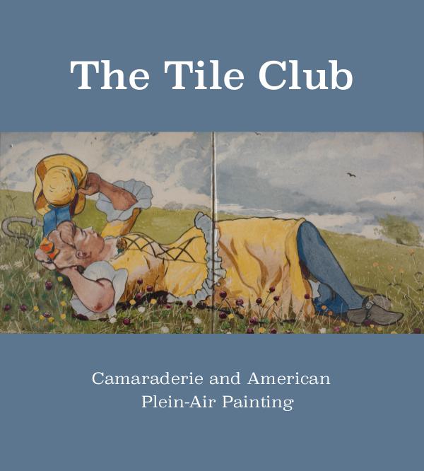 The Tile Club: Camaraderie and American Plein-Air Painting The Tile Club