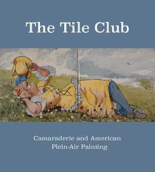 The Tile Club: Camaraderie and American Plein-Air Painting