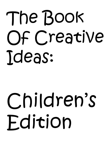 The Book Of Creative Ideas: Kids Edition Volume: 1 Issue: 1