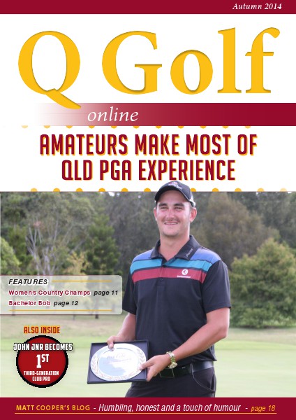 Q Golf - Official online magazine for Golf Queensland Autumn 2014