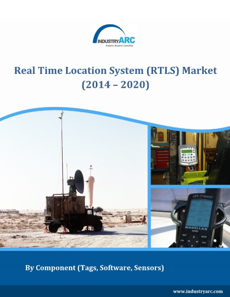 Real Time Location Systems (RTLS) market to reach $7 billion by 2020 Real Time Location Systems (RTLS) market