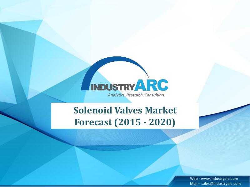 Solenoid Valves Market Forecast (2015-2020) Solenoid Valves Market Forecast (2015-2020)