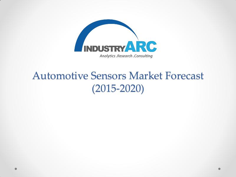 Automotive Sensors Market by 2020 | IndustryARC Automotive Sensors Market by 2020 | IndustryARC