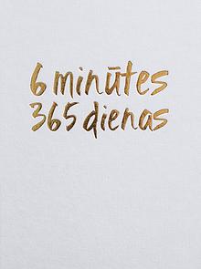 6 minūtes 365 dienas