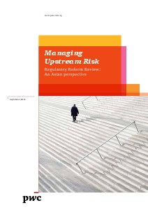 PwC's Managing upstream risk: Regulatory reform review - An asian perspective September 2013