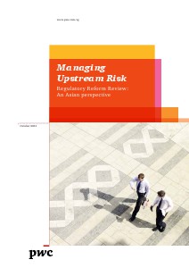 PwC's Managing upstream risk: Regulatory reform review - An asian perspective October 2013