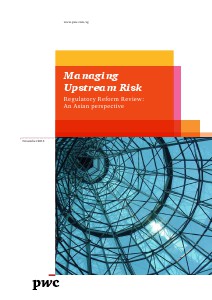 PwC's Managing upstream risk: Regulatory reform review - An asian perspective November 2013